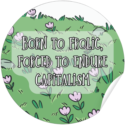 Sticker - Born to Frolic, Forced to Endure Capitalism